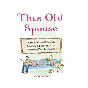 This Old Spouse: A Do-It-Yourself Guide Restoring Renovating & Rebuilding Marria